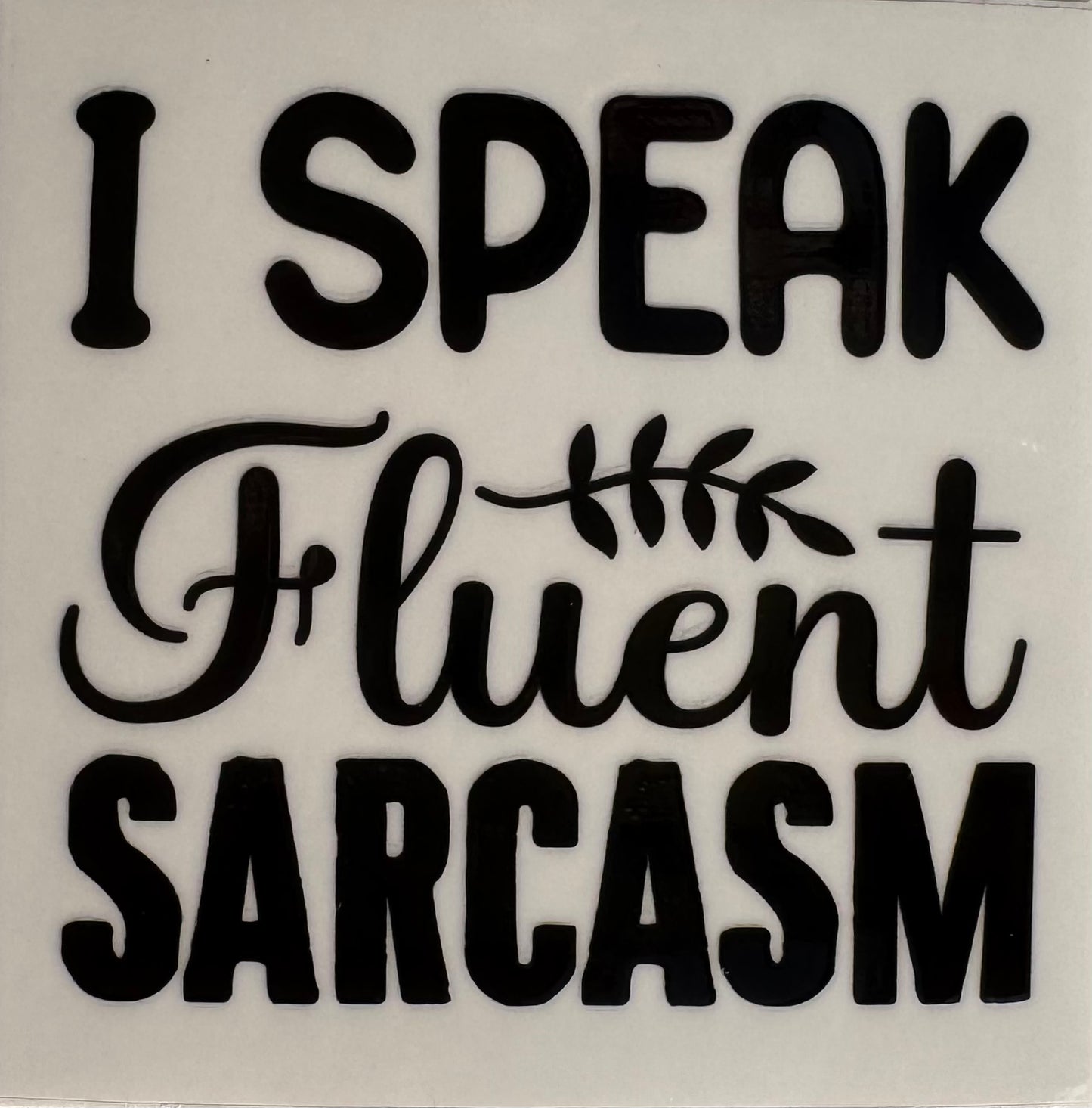 I speak fluent sarcasm