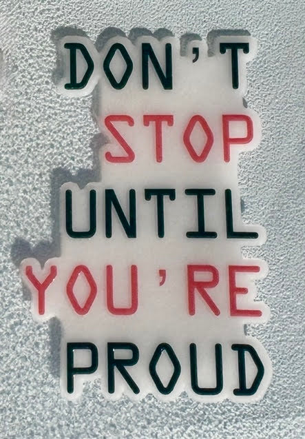 Don't Stop Until You're Proud