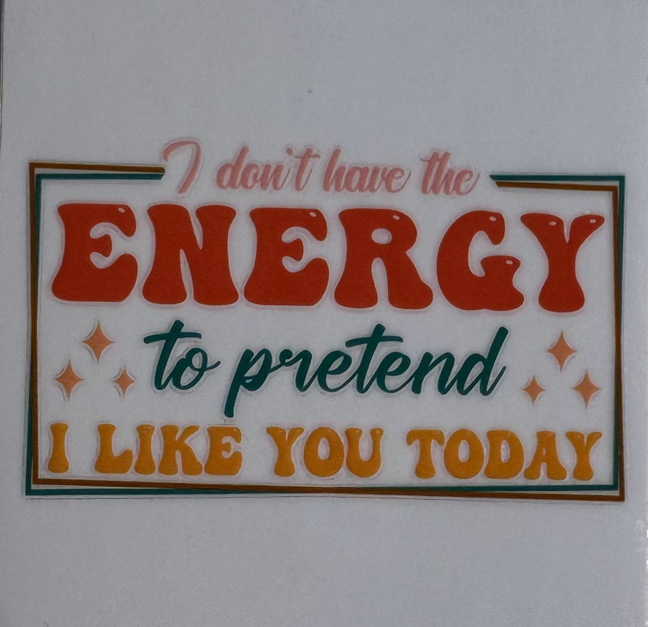 I don't have the energy