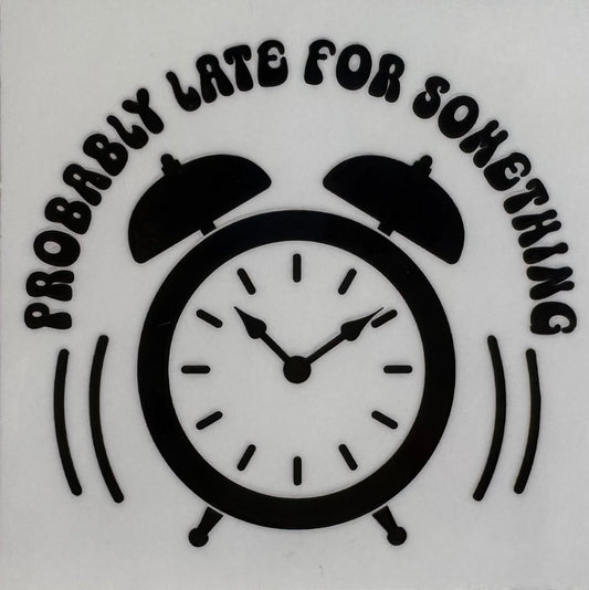 Probably late for something