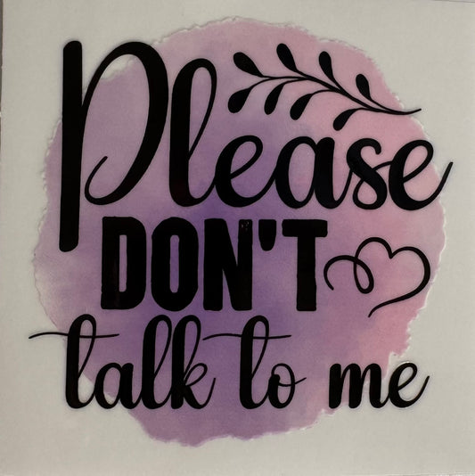 Please don't talk to me