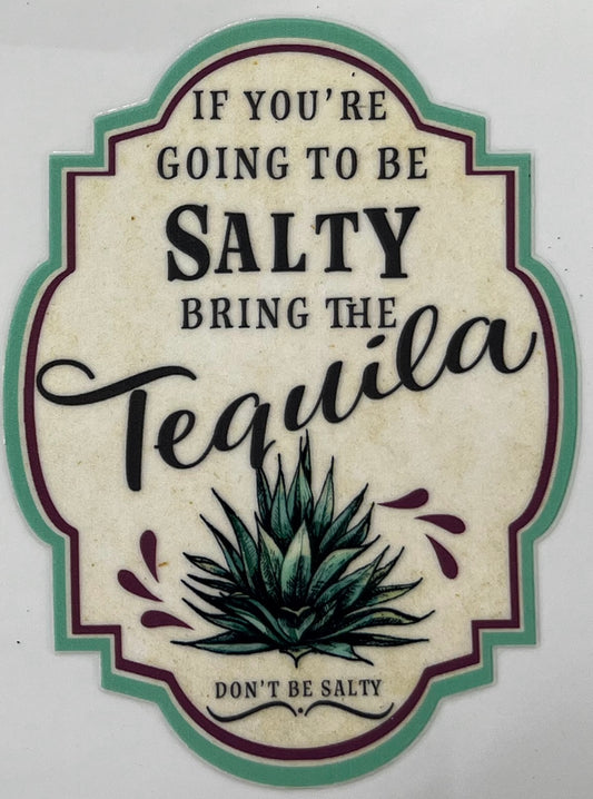 If you're going to be salty bring the tequila