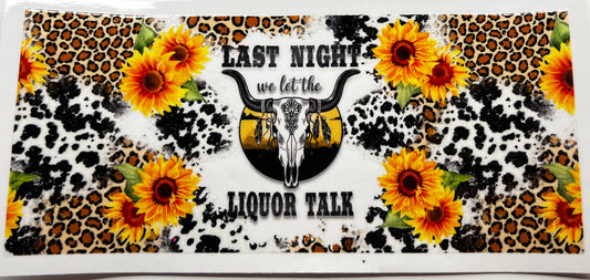 Last night we let the liquor talk