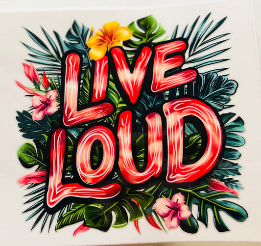 Live loud